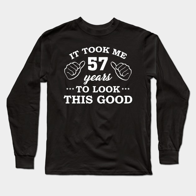 Birthday It Took 57 Years To Look This Good Funny Long Sleeve T-Shirt by super soul